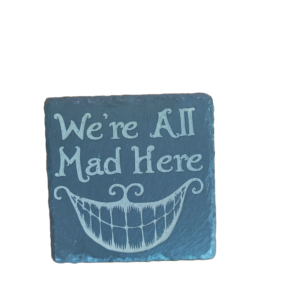 We're All Mad Here Slate Coaster